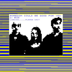 Bis / Big Zero 'Boredom Could Be Good For You/ Tear It Up And Start Again'